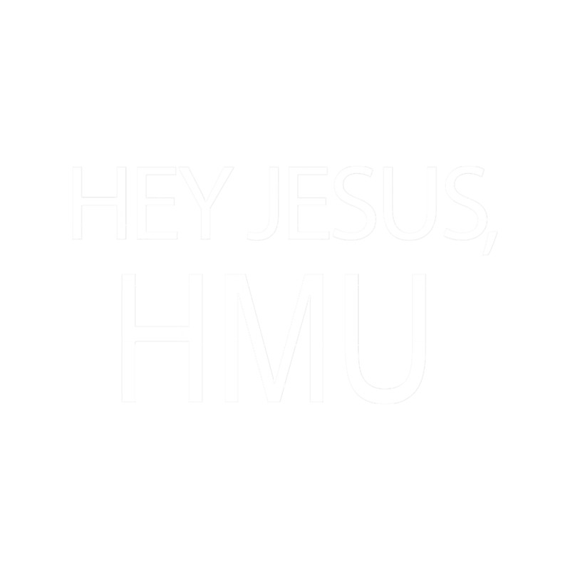 Hey Jesus, HMU (white font for dark background).png