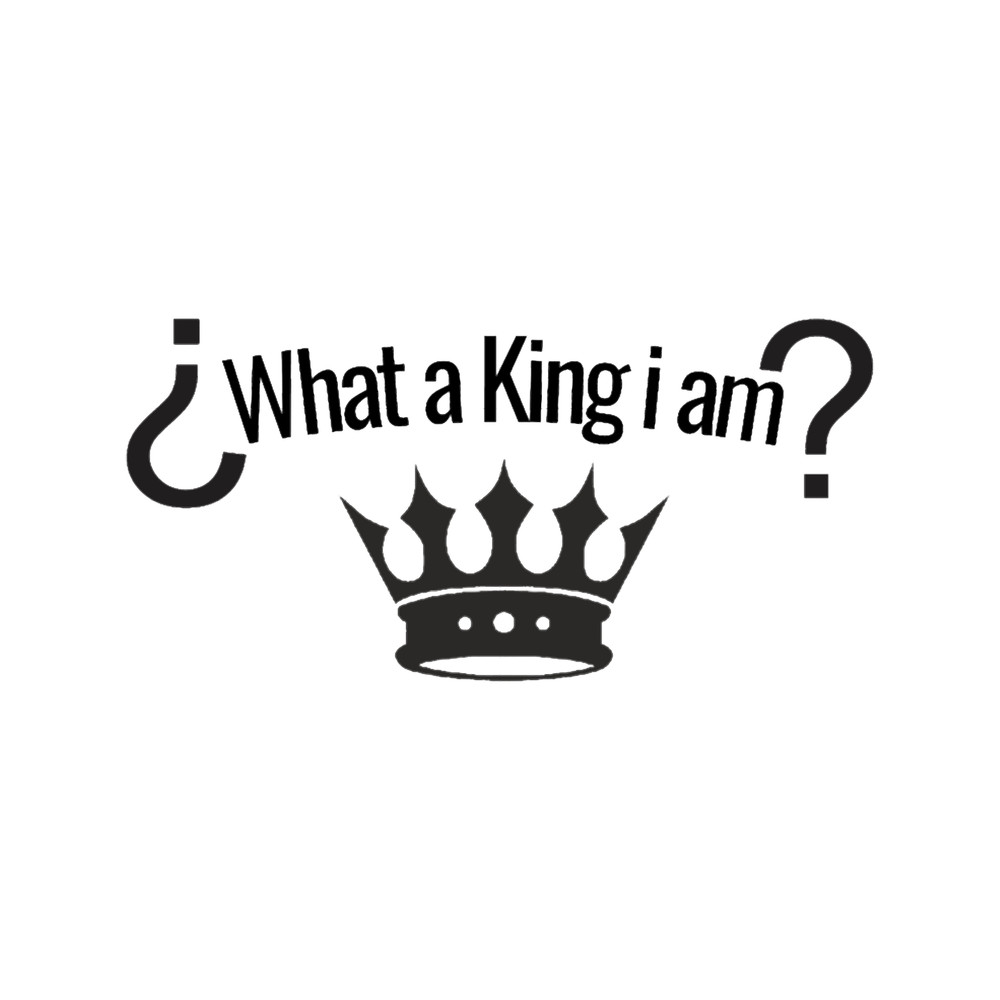 What a King i am.png