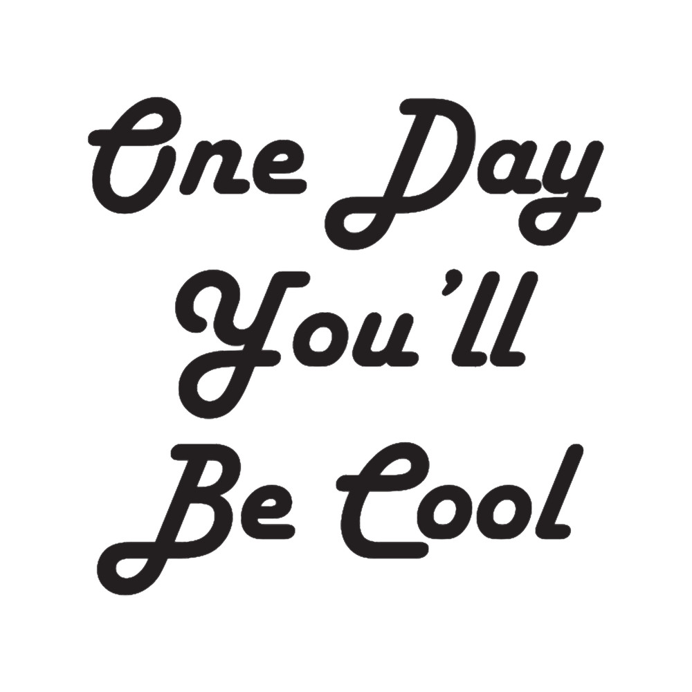 One day you_ll be cool.png