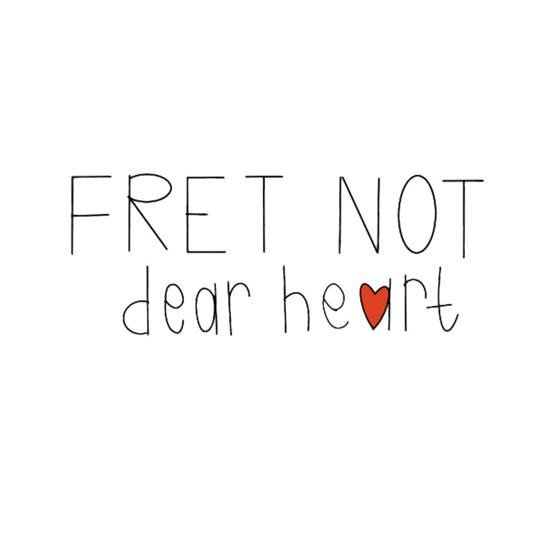 Fret Not Dear Heart.png