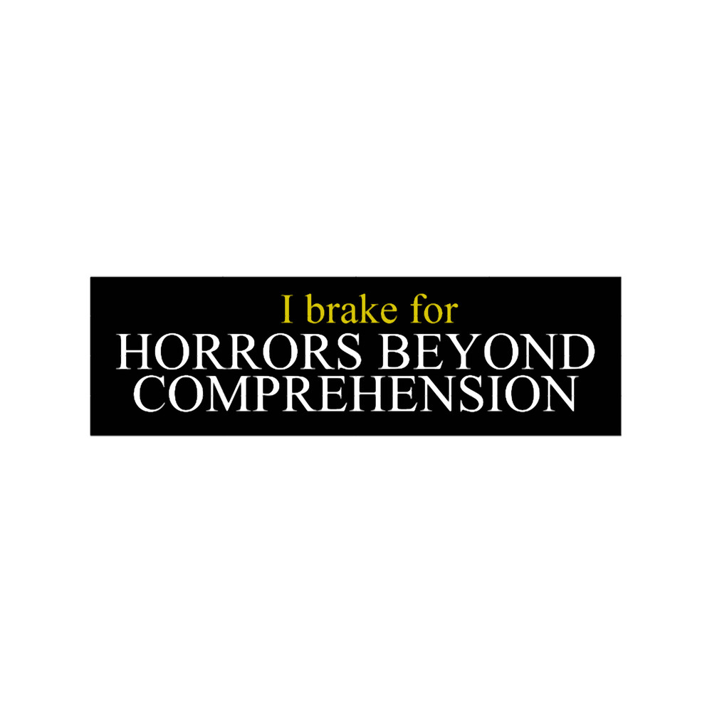 i brake for horrors beyond comprehension bumper .png