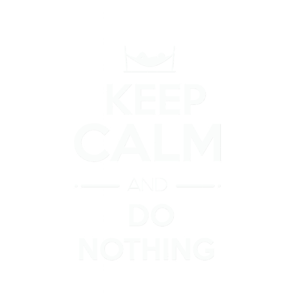 Keep Calm and Do Nothing - Funny quote..png