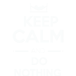 keep calm and do nothingfunny quote.