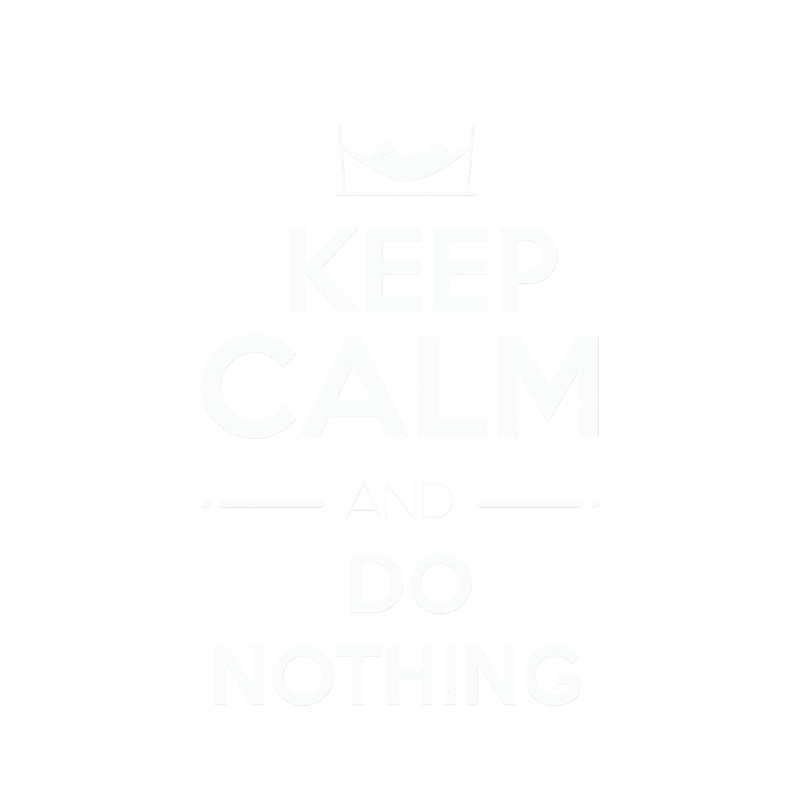 Keep Calm and Do Nothing - Funny quote..png