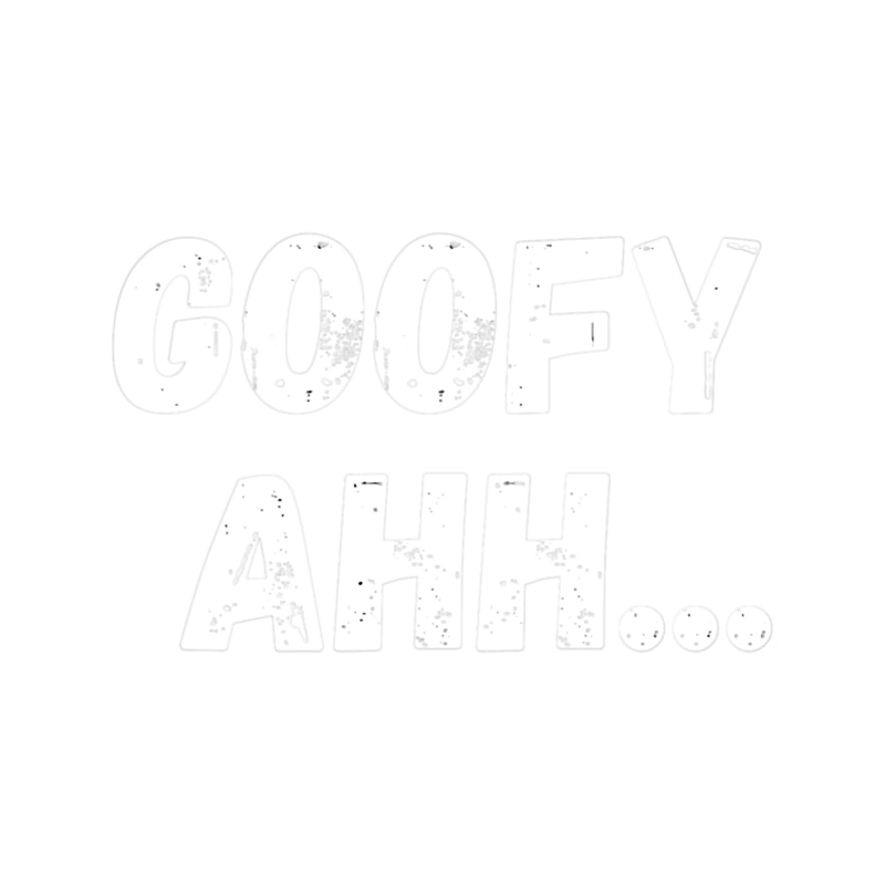 Goofy Ahh- .png