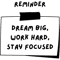 Dream big, work hard, stay focused.png