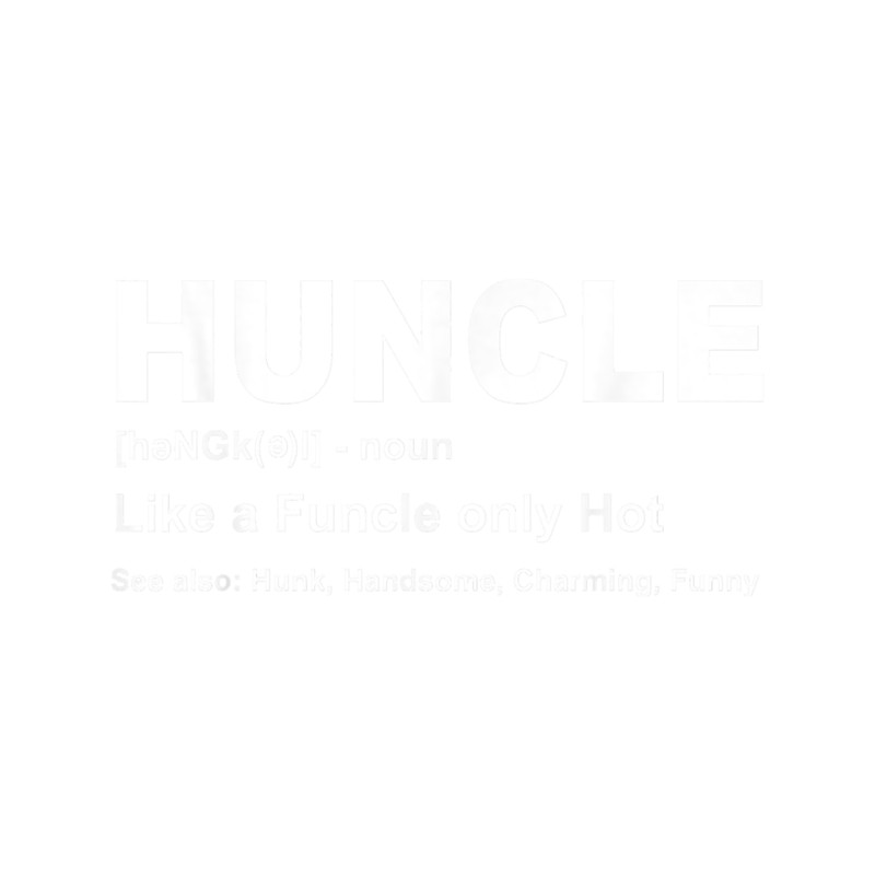 Hot Uncle Huncle Way Better Than A Funcle.png