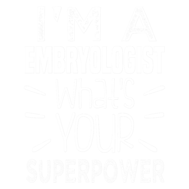 I_m A Embryologist What_s Your Superpower  .png