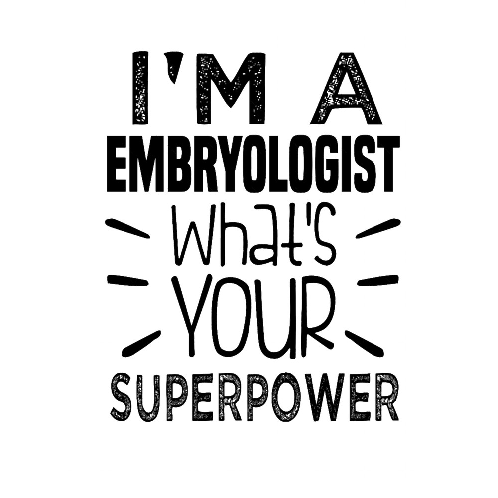 I_m A Embryologist What_s Your Superpower.png