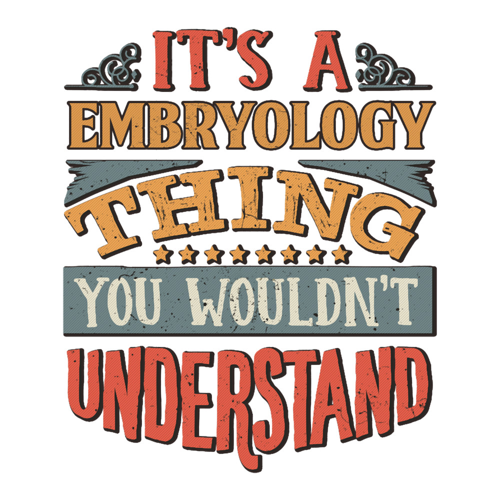 It_s A Embryology Thing You Wouldnt Understand - Gift For Embryologist Whos Proffesion is Embryology.png