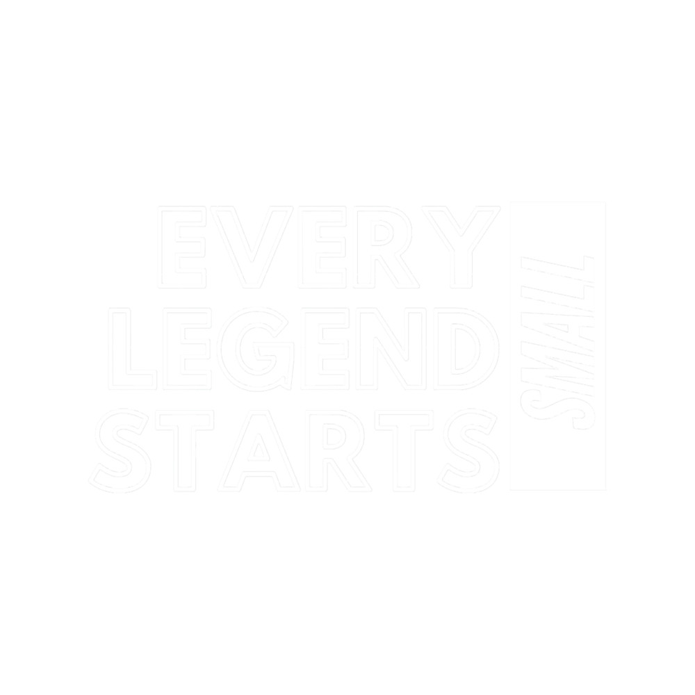 Every Legend Starts Small.png