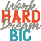 InspirationalWork Hard Dream Big for Motivation.png