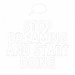 stop dreaming and start doing