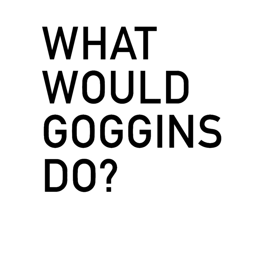 WHAT WOULD GOGGINS DO .png