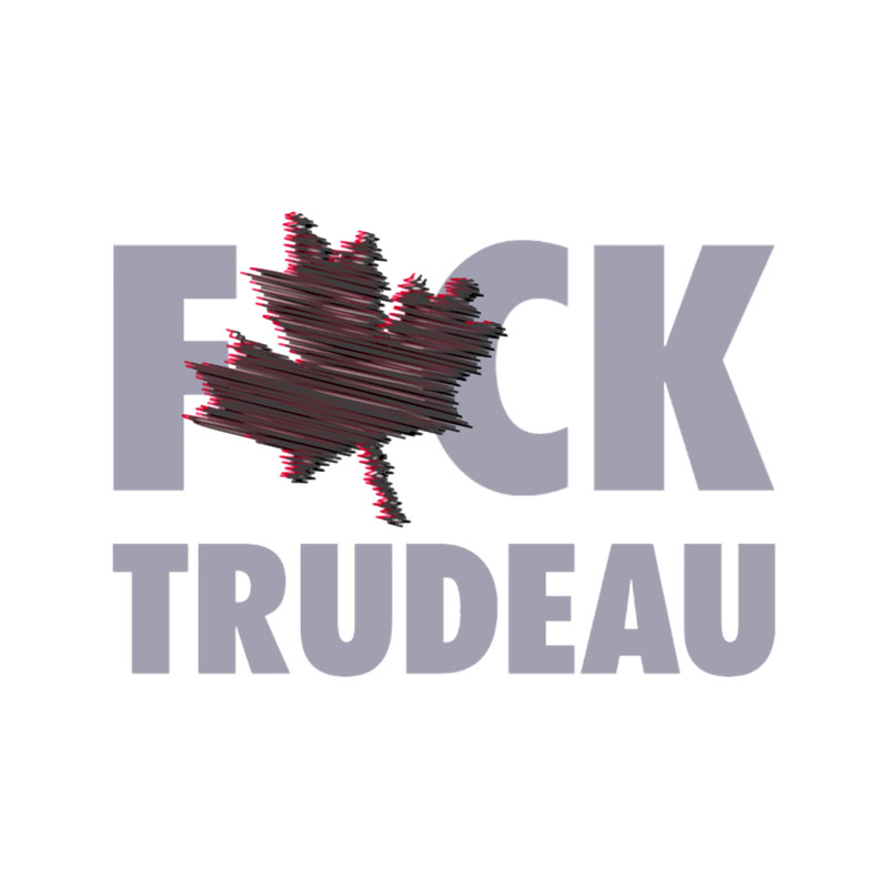 Fuck Trudeau must go canada election .png