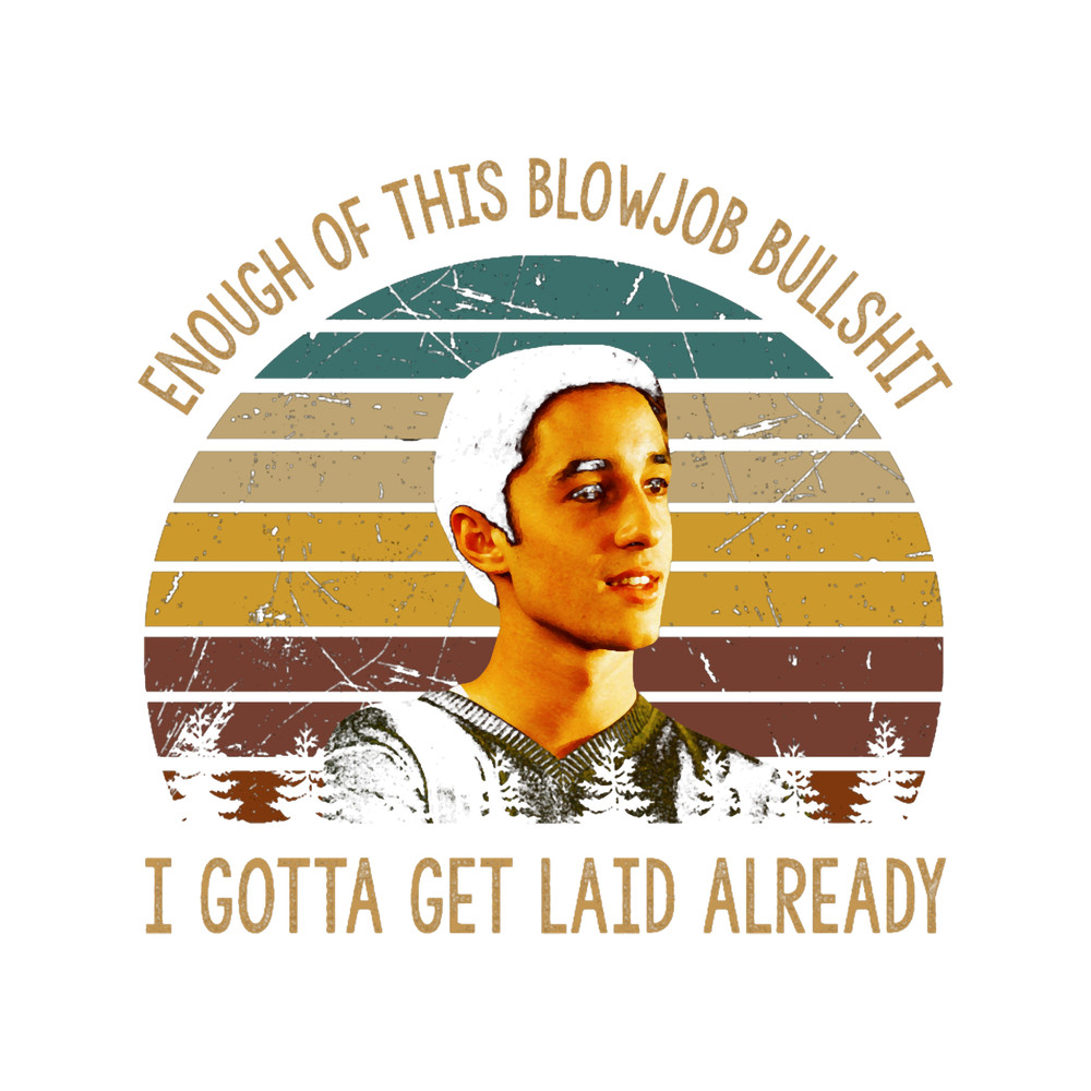 Enough of this blowjob bullshit .png