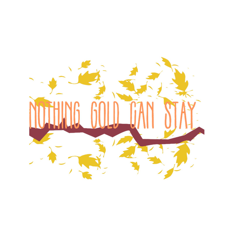 Nothing Gold Can Stay(2).png