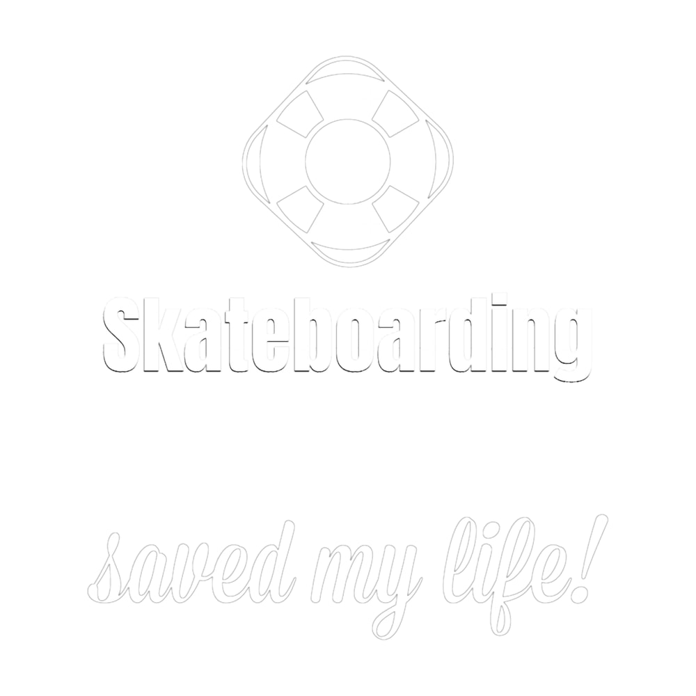 Skateboarding Saved My Life.png
