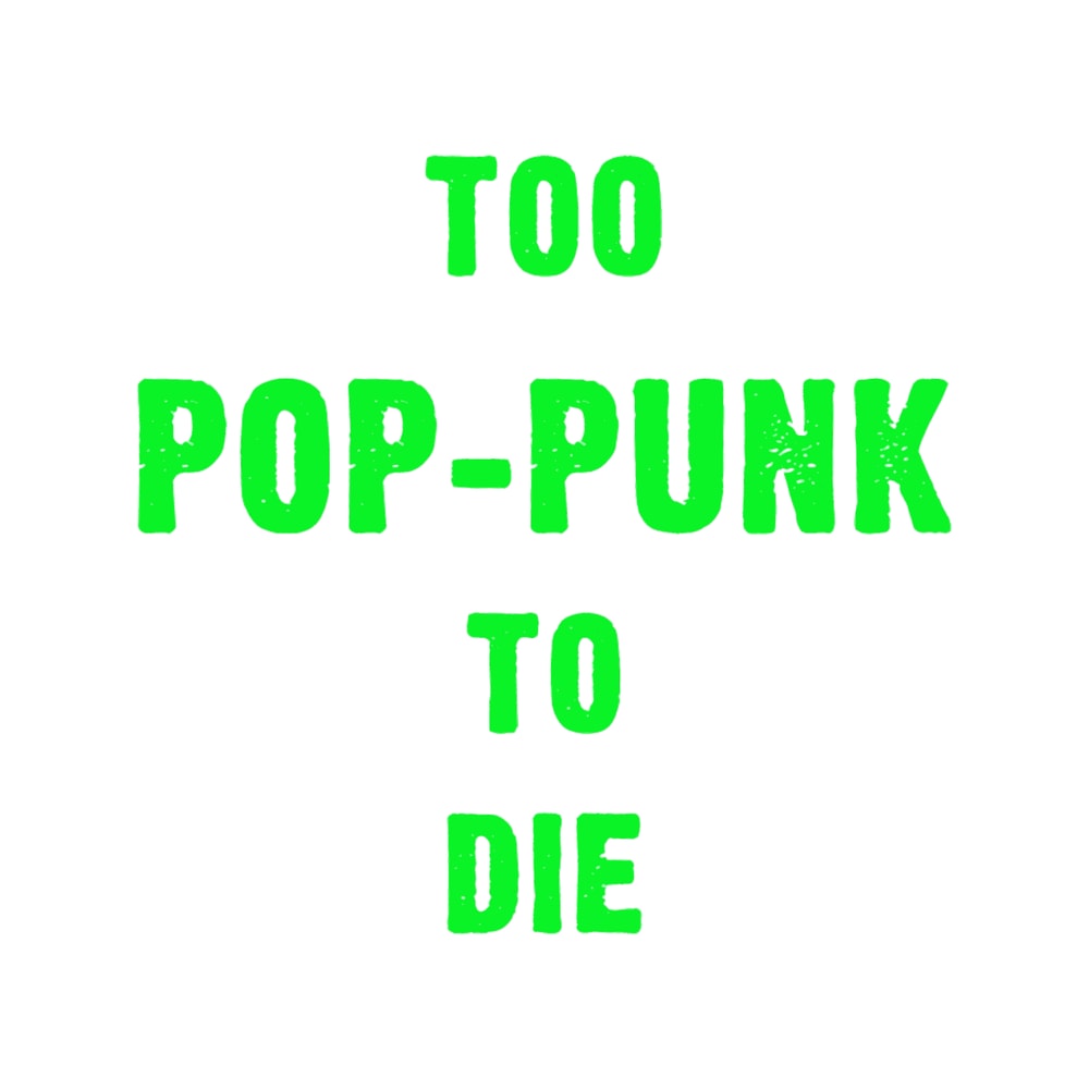 Too Pop-Punk To Die.png
