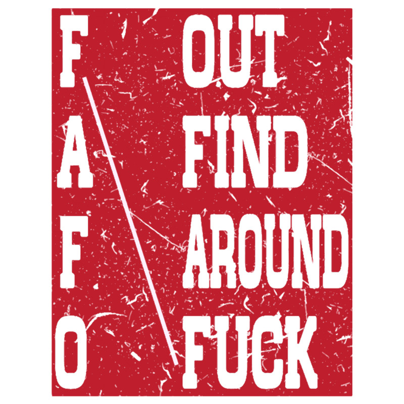 FAFO Fuck Around and Find Out .png
