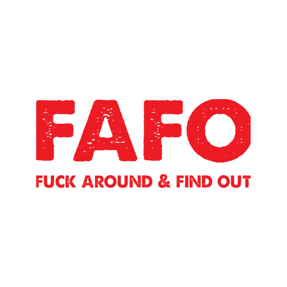 FAFO Fuck Around Find Out.png