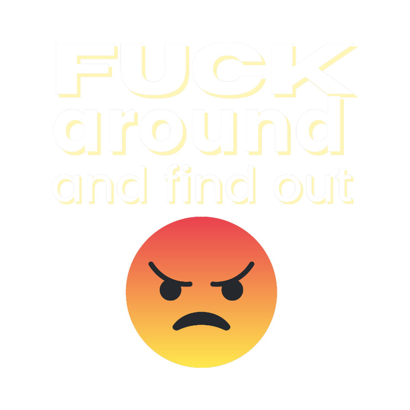 Fuck Around And Find Out (2).png