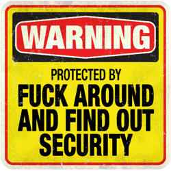 fuck around and find outhome burglary prevention sign