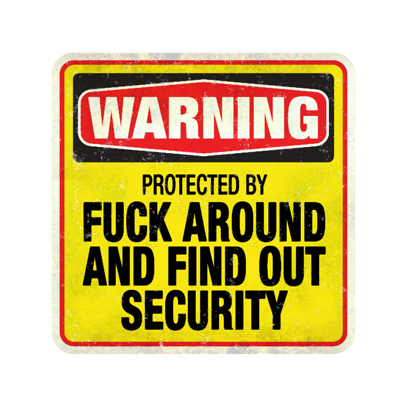 Fuck around and find out - Home Burglary Prevention Sign.png