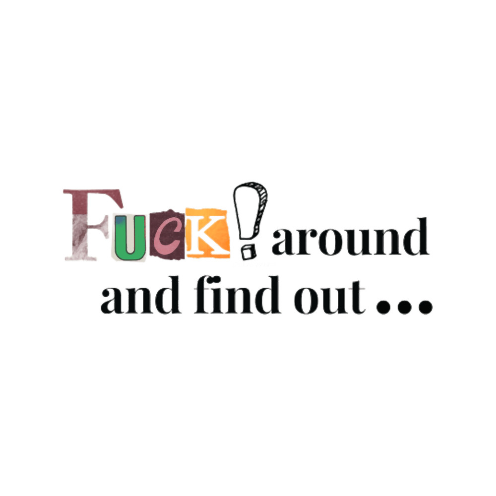 fuck around and find out 1 (2).png