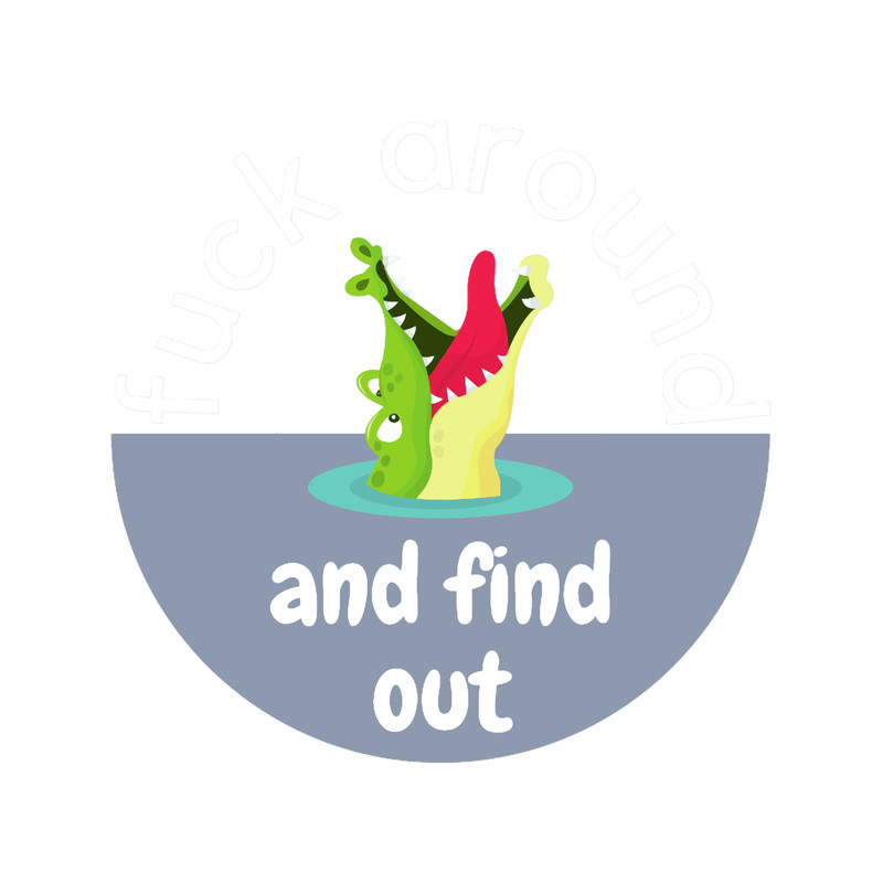 Fuck Around And Find Out 1 (5).png