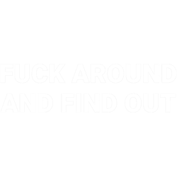 fuck around and find out 3 (1)