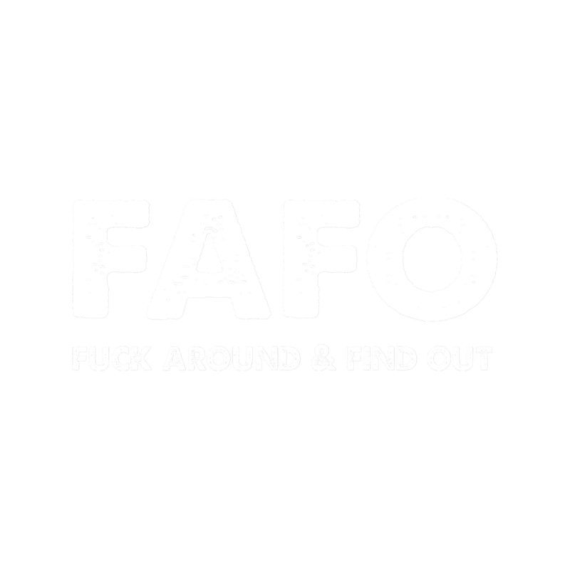Fuck Around and Find Out FAFO Premium .png