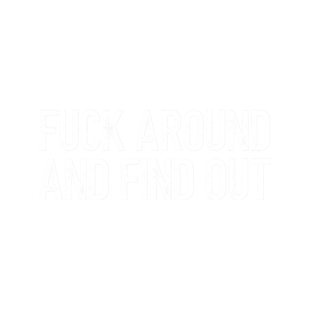 Fuck Around And Find Out FAFO(2).png