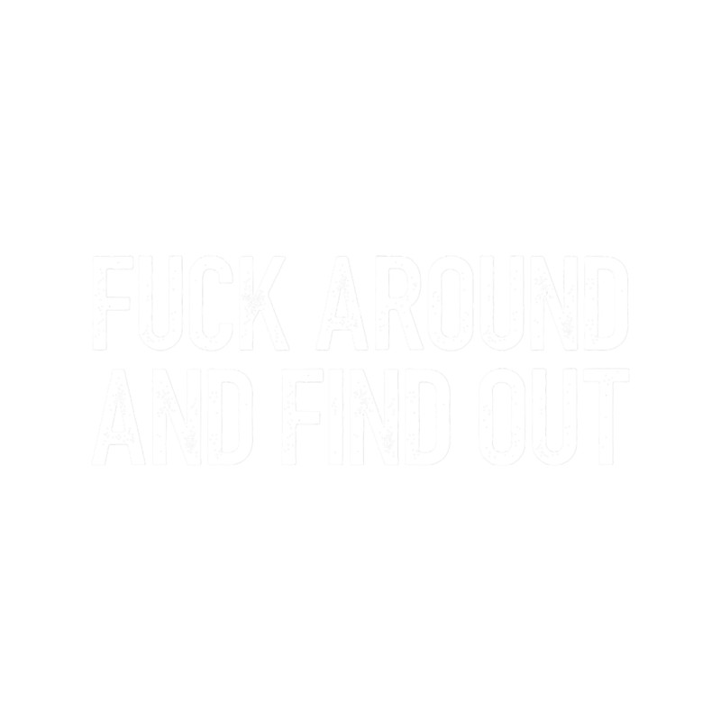 Fuck Around And Find Out FAFO(2).png