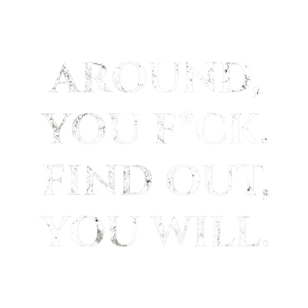 Funny Fuck Around And Find Ou.png