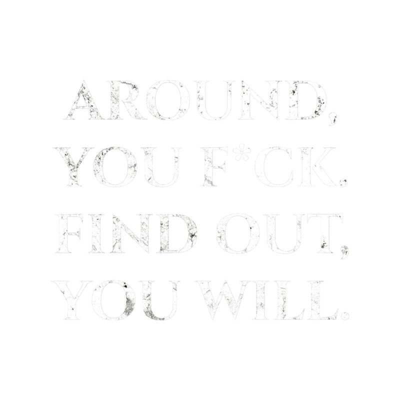 Funny Fuck Around And Find Ou.png