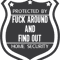 Protected By Fuck Around And Find Out Security F Around Gear.png