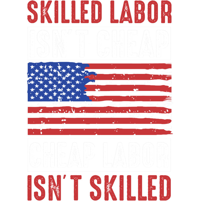 skilled labor isn_t cheap, cheap labor isn_t skilled.png