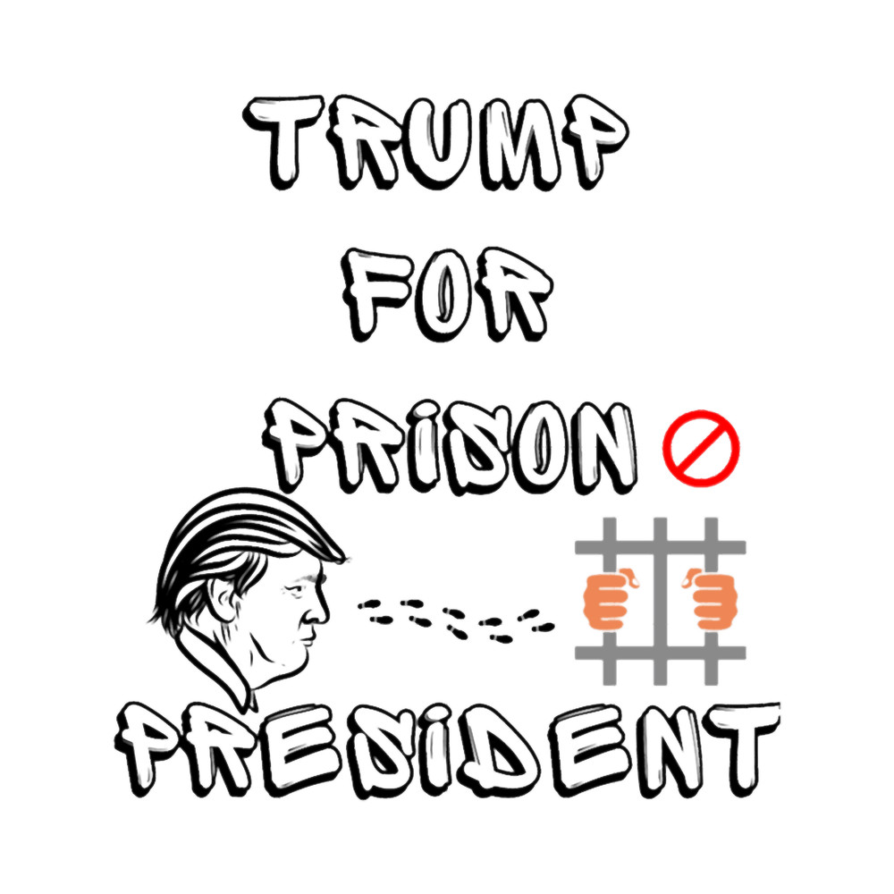 donald trump for prison president.png