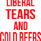 Liberal Tears And Cold Beers.png