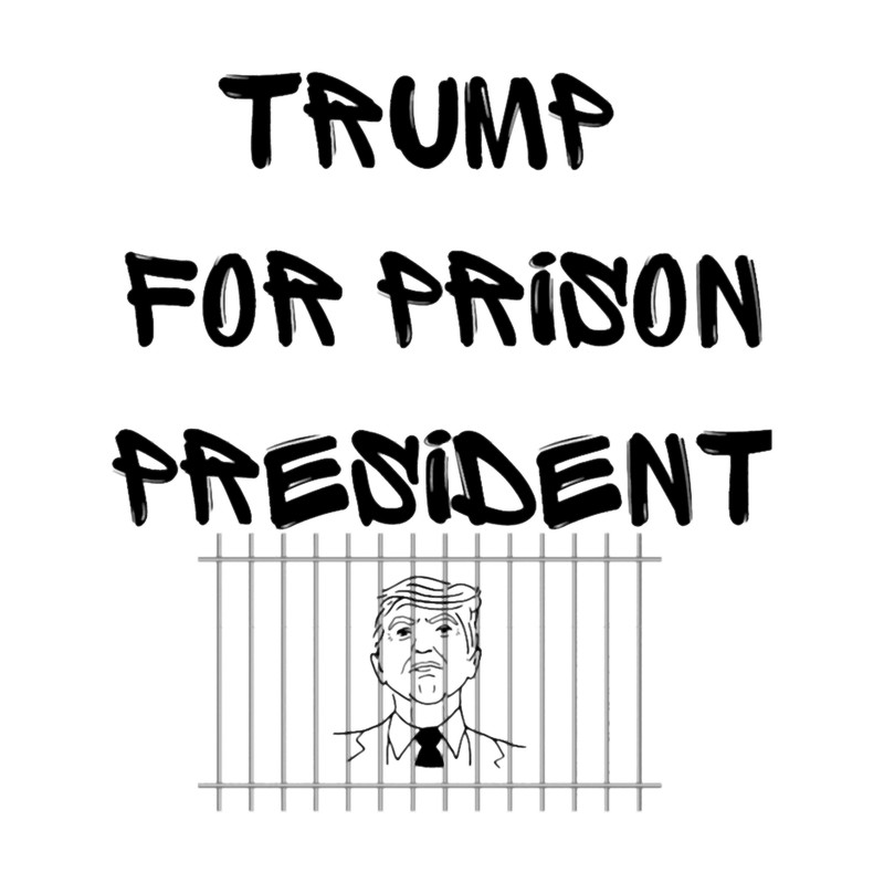 trump for prison president.png