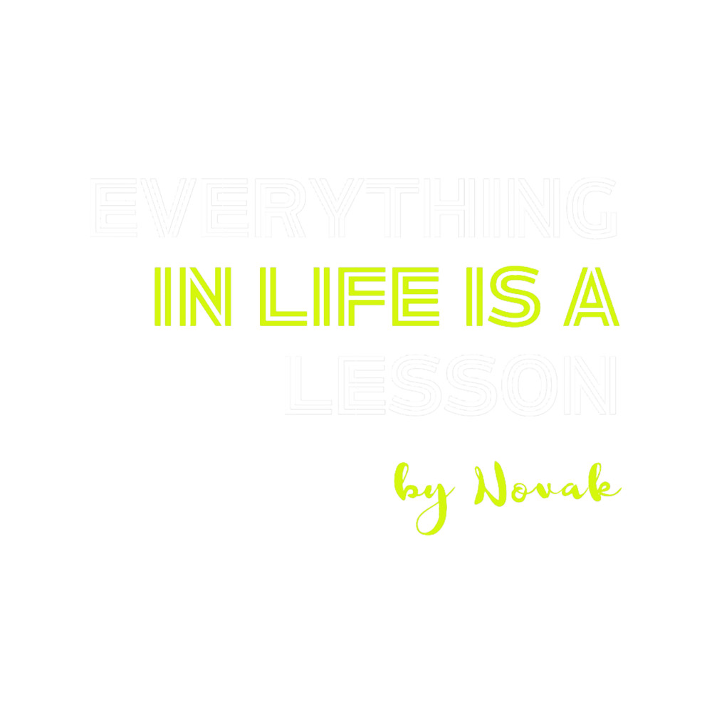 Everything In Life Is A Lesson - By Novak.png