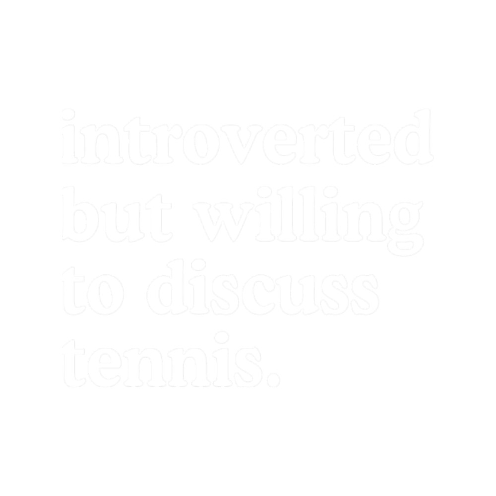 Introverted But Willing To Discuss Tennis98.png