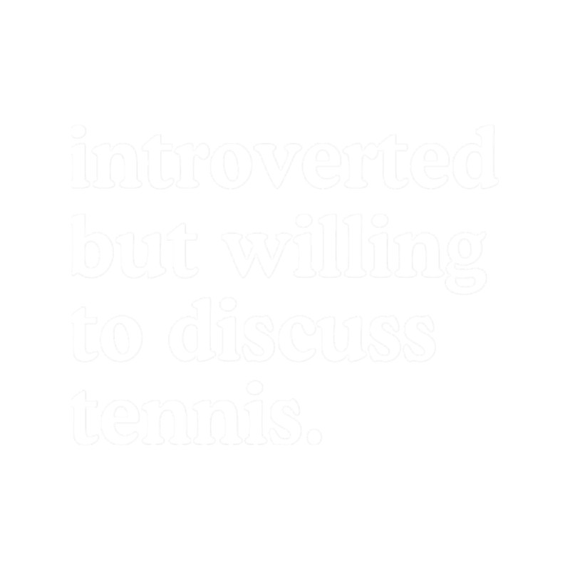Introverted But Willing To Discuss Tennis98.png