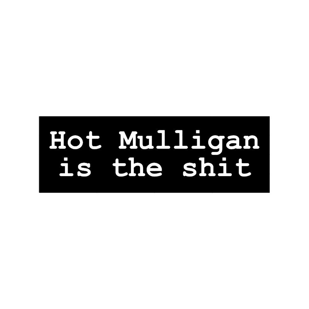 Hot Mulligan is the shit.png