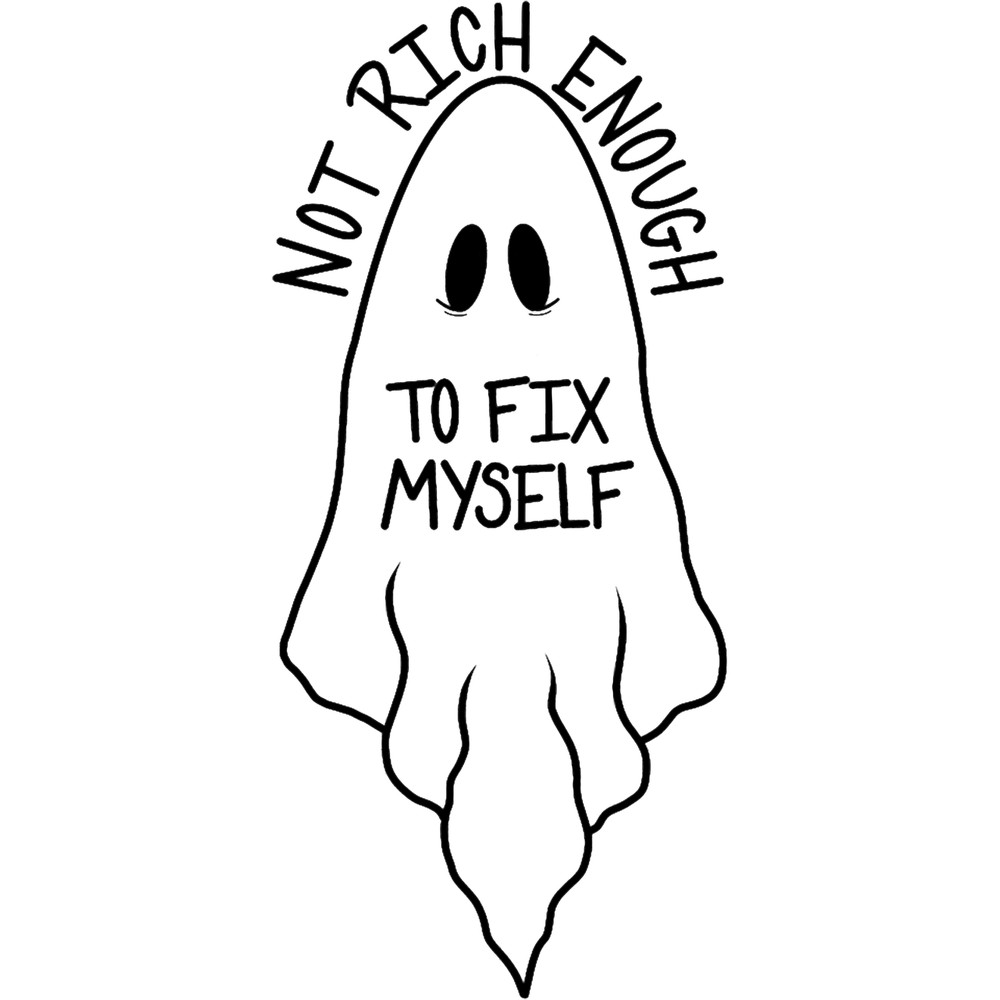 Not Rich Enough to Fix Myself .png