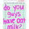 Do you guys have oat milk.png