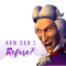 How Can I Refuse .png