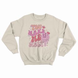 you make me melt valentine day gift shirt crewneck sweatshirt matching sweater