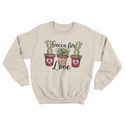 succa for love succulent gardening anti valentine shirt crewneck sweatshirt matching sweater